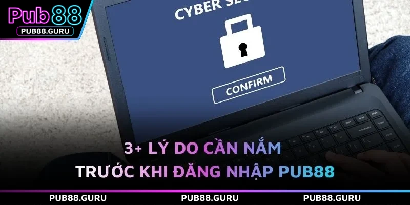 3+ lý do cần nắm trước khi đăng nhập PUB88 