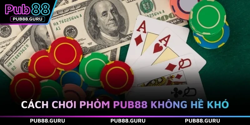 Cách chơi phỏm PUB88 không hề khó