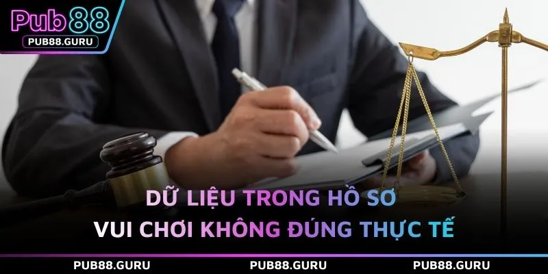 Dữ liệu trong hồ sơ vui chơi không đúng thực tế