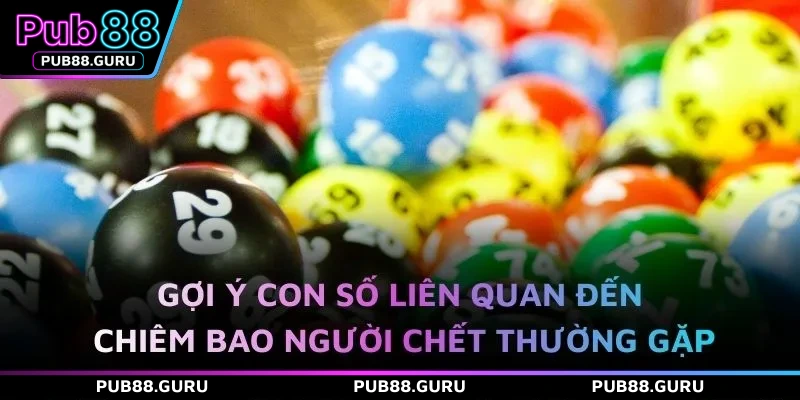 Gợi ý con số liên quan đến chiêm bao người chết thường gặp